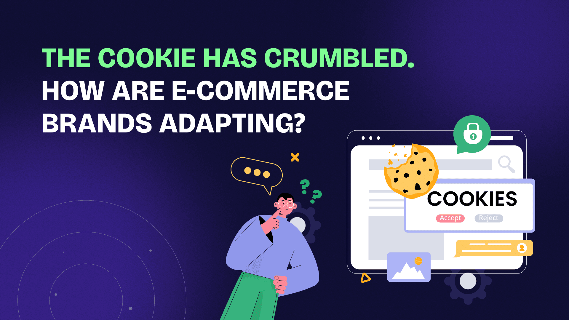 The cookie has crumbled. How are e-commerce brands adapting?