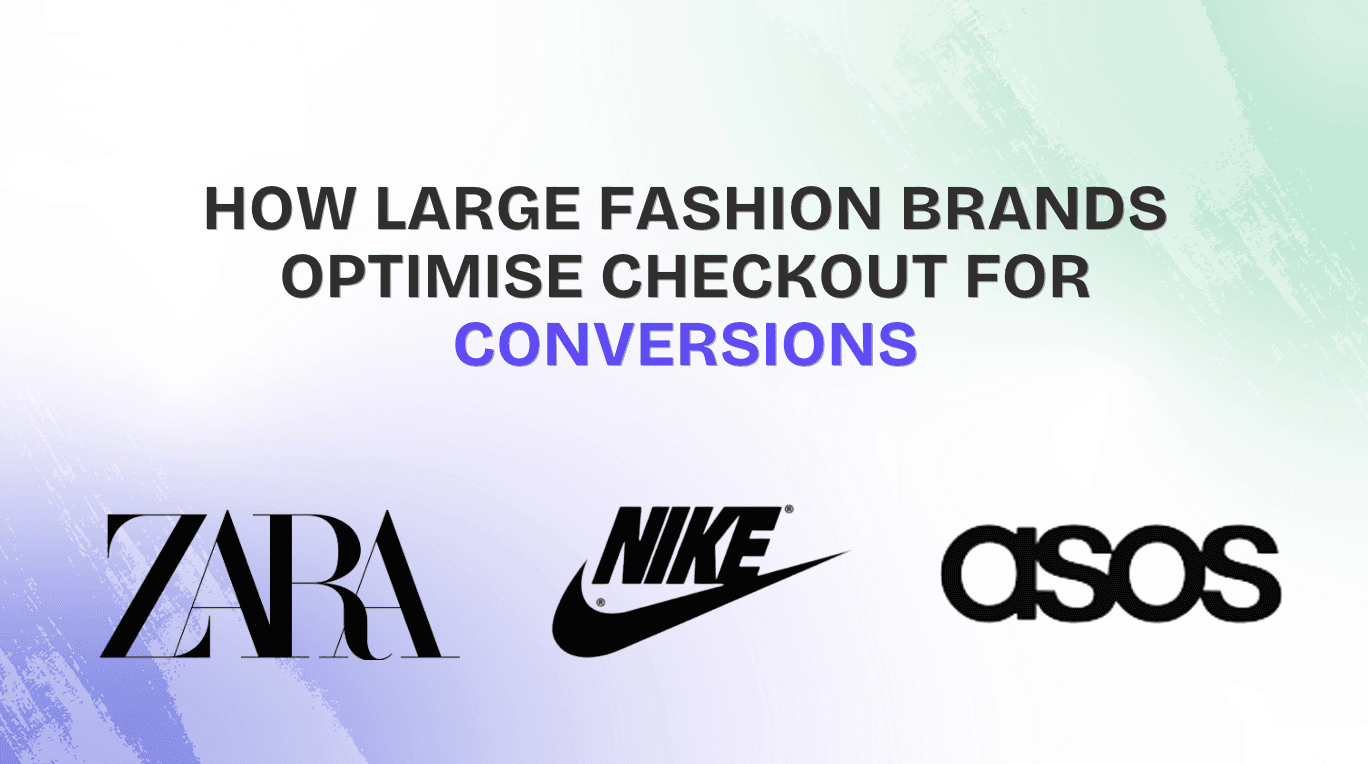 How Large Fashion Brands Optimise Checkout for Conversions